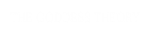 The Goddess Theory 